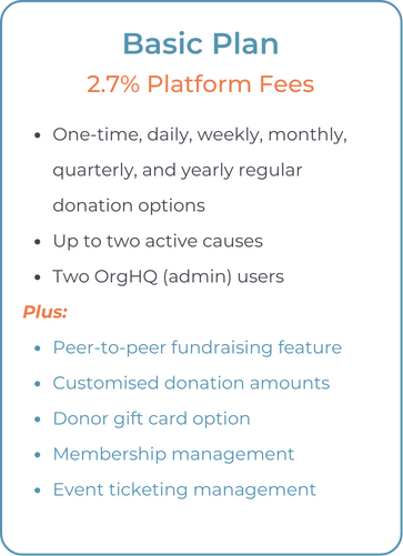 GiveNow basic plan - Free to use, 2.7% platform fees. Peer-to-peer and crowdraising feature. Membership and events feature.